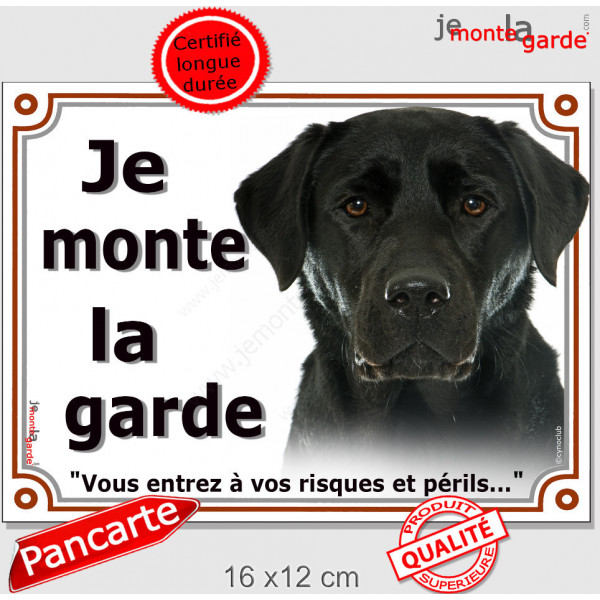 Labrador Noir, plaque portail extérieur "Je Monte la Garde, risques et périls" pancarte attention au chien panneau photo