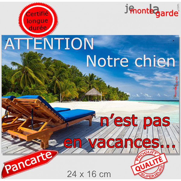 "Notre chien n'est pas en vacances..." plaque portail Attention au Chien, pancarte, affiche panneau plage humour