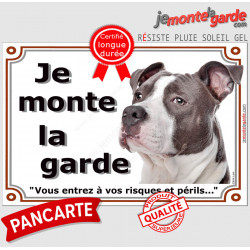 Amstaff Bleu, Panneau Portail extérieur "Je Monte la Garde, risques et périls" american Staff Terrier Gris attention au chien