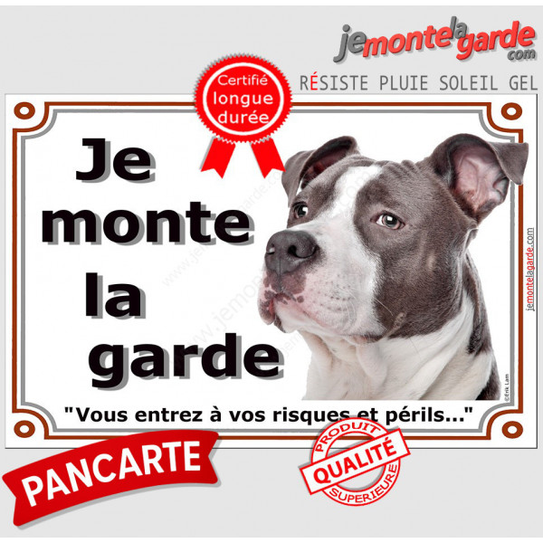 Amstaff Bleu, Panneau Portail extérieur "Je Monte la Garde, risques et périls" american Staff Terrier Gris attention au chien
