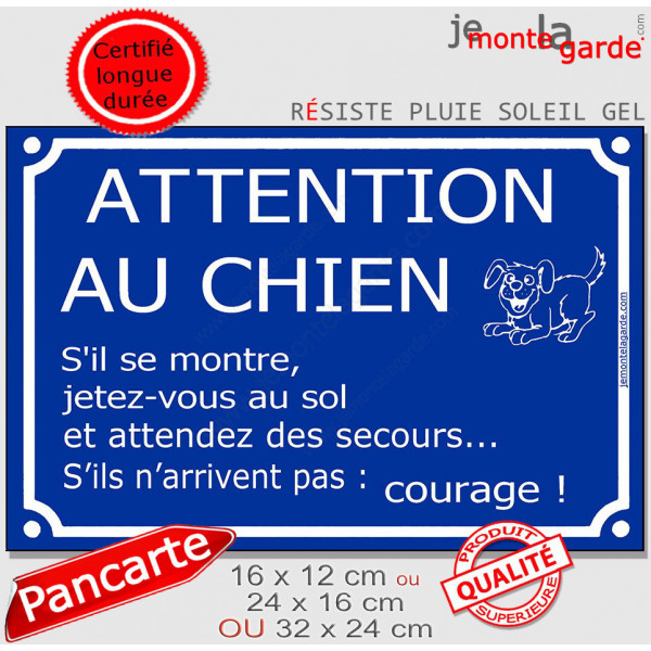 Pancarte portail bleue humour "Attention au chien, s'il se monte, jetez vous au sol et attendez des secours courage"