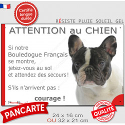 Bouledogue Français caille blanc taches noires, plaque portail humour "Attention au Chien, Jetez Vous au Sol, secours, courage"
