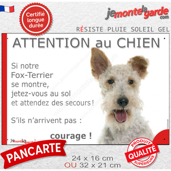 Fox Terrier poils durs blanc fauve, plaque portail humour "Attention au Chien, Jetez Vous au Sol, attendez secours, courage"