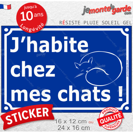 Plaque ou sticker portail humour "J'habite chez mes chats !" résiste pluie soleil gel, idée cadeau, 2 tailles E