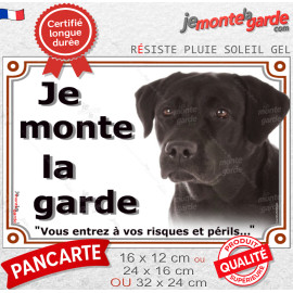 Labrador noir, plaque portail "Je Monte la Garde, vous entrez à vos risques et périls" photo, résiste pluie soleil gel, idée cad