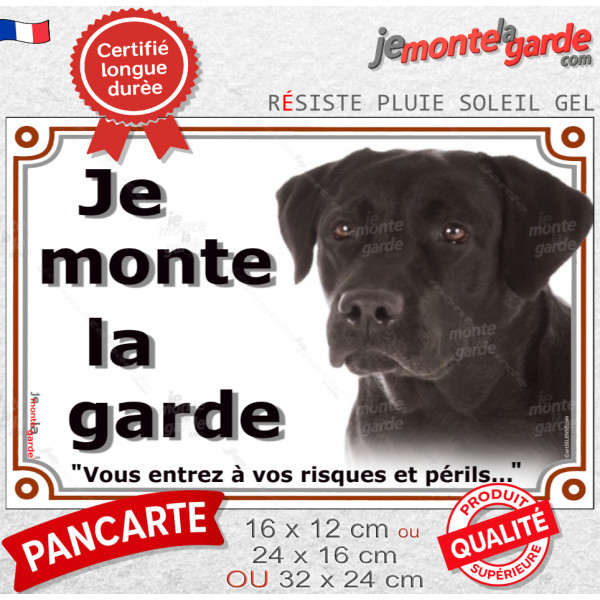 Labrador noir, plaque portail "Je Monte la Garde, vous entrez à vos risques et périls" photo, résiste pluie soleil gel, idée cad