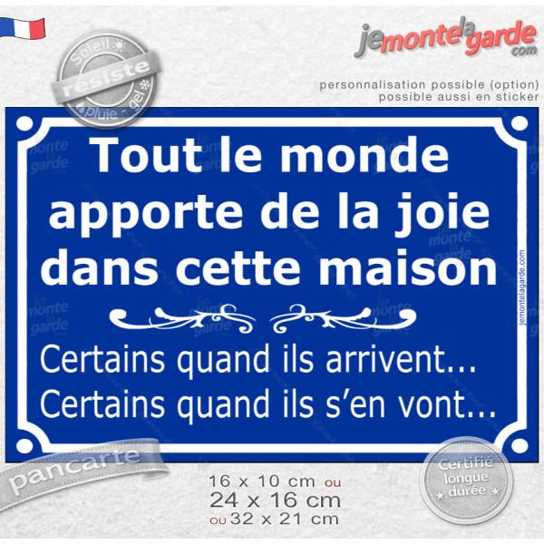 Plaque humour "Tout le monde apporte de la joie dans cette maison. Certains quand ils arrivent... Certains quand ils s'en vont" 