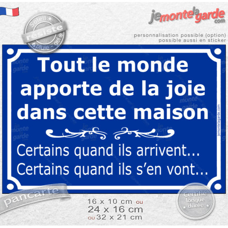 Plaque bleue humour "Tout le monde apporte de joie dans maison Certains quand arrivent, certains quand s’en vont" 3 Tailles E