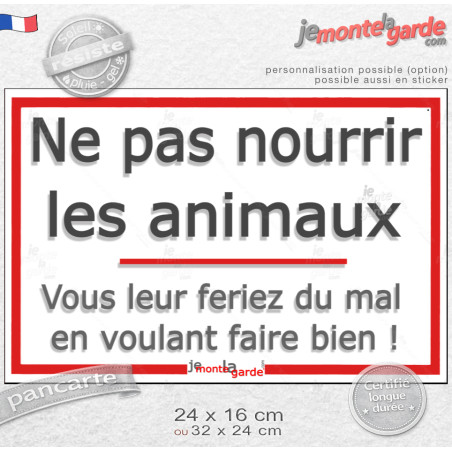 Gentille plaque sans méchanceté "Ne pas nourrir les animaux, vous leur feriez du mal en voulant faire bien !" Résiste pluie sole
