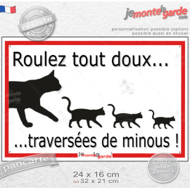 Plaque extérieure "Roulez tout doux, traversées de minous !" faire ralentir voitures roule vite danger chat route panneau écrase