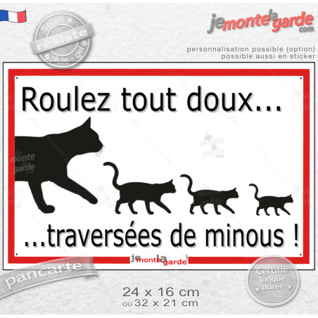 Plaque extérieure "Roulez tout doux, traversées de minous !" faire ralentir voitures roule vite danger chat route panneau écrase