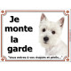 Plaque 4 tailles LUXE Je Monte la Garde, Westie Tête, pancarte risques et périls panneau West Highland White Terrier