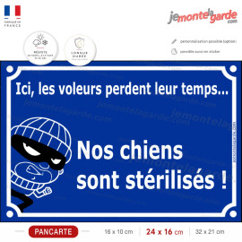 Ici, les voleurs perdent leur temps, nos chiens sont stérilisés, pancarte sécurité portail anti-vol, résiste pluie soleil gel