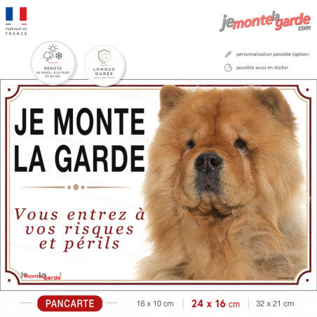 Pancarte Chow-Chow "JE MONTE LA GARDE", "Vous entrez à vos risques et périls", portail, fabrication française