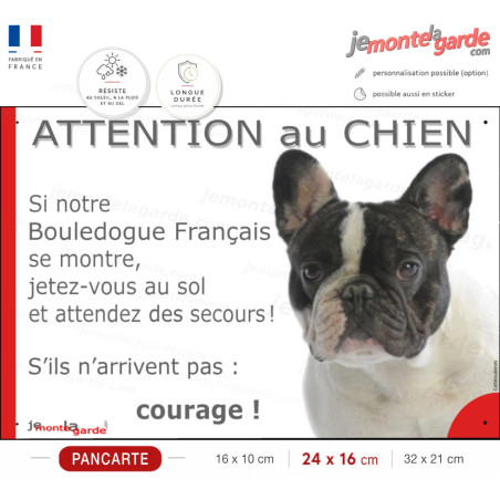 Bouledogue Français caille blanc taches noires, plaque portail humour "Attention au Chien, Jetez Vous au Sol, secours, courage"