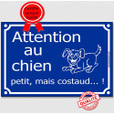 Plaque bleue "Attention au Chien Petit, mais Costaud..." 3 tailles FUN C