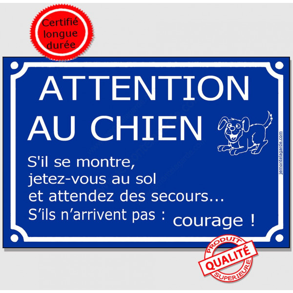 Pancarte portail bleue humour "Attention au chien, s'il se monte, jetez vous au sol et attendez des secours courage"