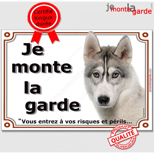Husky Gris yeux bleus, Plaque portail "Je Monte la Garde ,risques périls" panneau affiche photo pancarte attention au chien