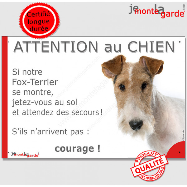 Fox Terrier poils durs blanc fauve, plaque portail humour "Attention au Chien, Jetez Vous au Sol, attendez secours, courage"