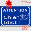 Plaque humour "Attention, Chien Idiot..." 2 tailles FUN C