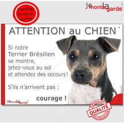 Terrier Brésilien tricolore, plaque portail humour "Attention au Chien, Jetez Vous au Sol, attendez secours, courage"
