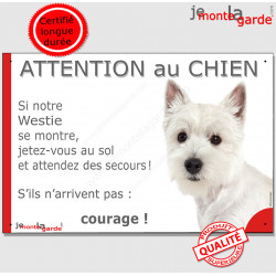 Westie, plaque portail humour "Attention au Chien, Jetez Vous au Sol, attendez secours, courage" photo pancarte West Highland