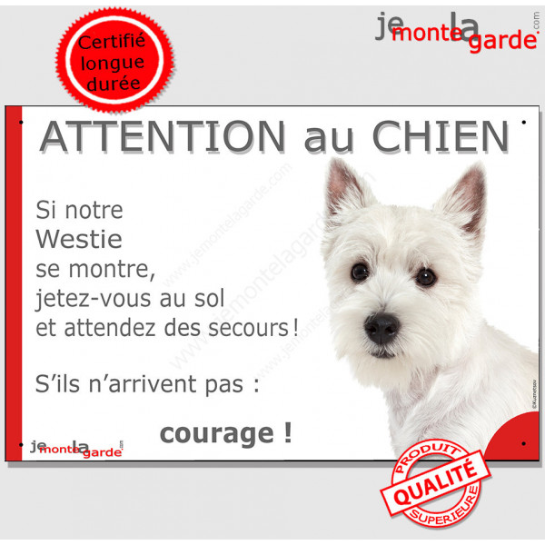 Westie, plaque portail humour "Attention au Chien, Jetez Vous au Sol, attendez secours, courage" photo pancarte West Highland