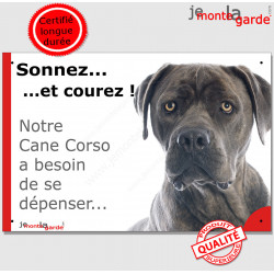 Plaque portail humour "Sonnez et Courez ! Notre Cane Corso Italiano gris bleu besoin dépenser" pancarte photo Attention au Chien
