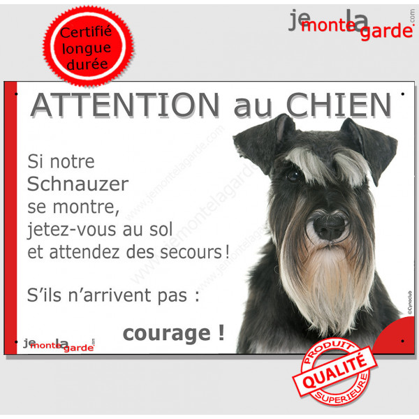 Schnauzer noir et blanc, plaque portail humour "Attention au Chien, Jetez Vous au Sol, attendez secours, courage" pancarte