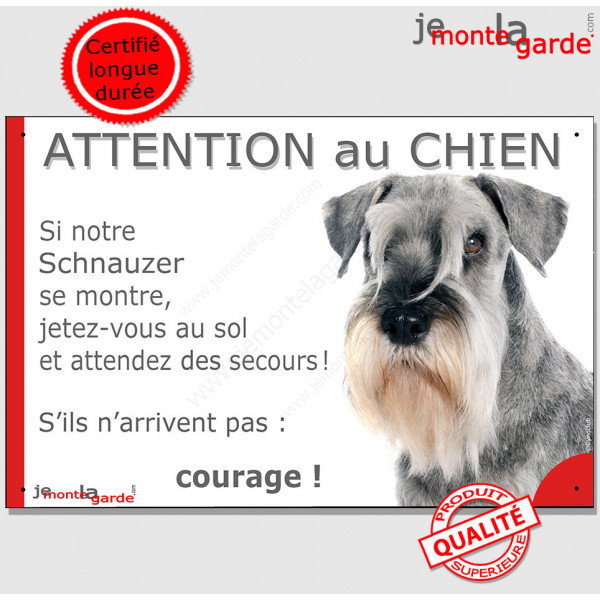 Schnauzer gris poivre et sel, plaque portail humour "Attention au Chien, Jetez Vous au Sol, attendez secours, courage" pancarte