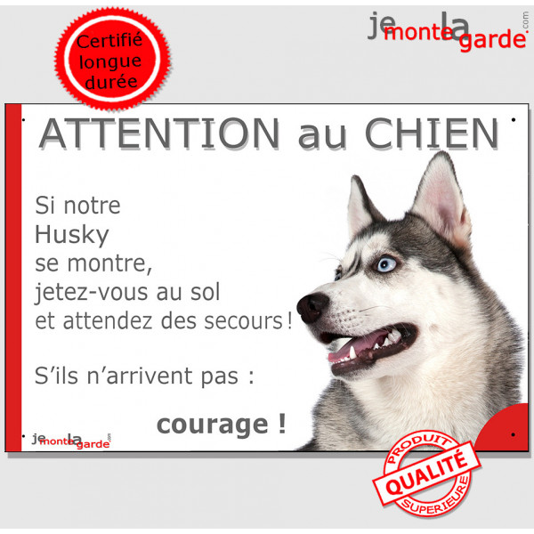 Husky Sibérien Gris yeux bleus, plaque portail humour "Attention au Chien, jetez-vous au sol et attendez des secours, courage !" Husky Sibérien Gris yeux bleus, plaque portail humour "Attention au Chien, jetez-vous au sol et attendez des secours, courage !"