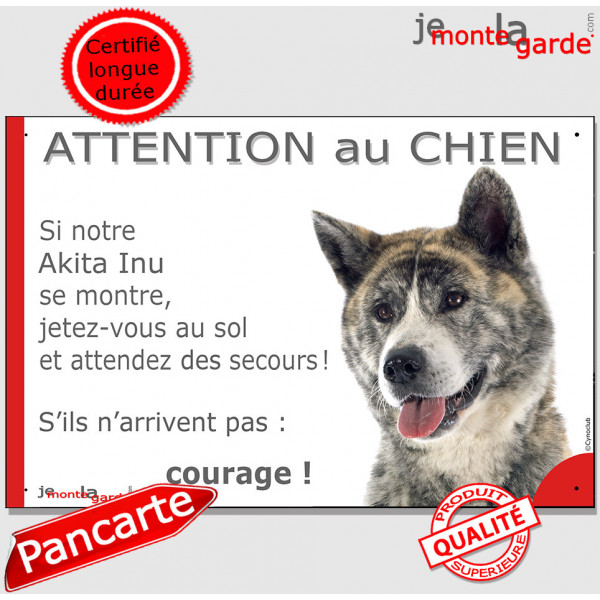 Akita Inu Japonais bringé gris argent, plaque portail humour "Attention au Chien, Jetez Vous au Sol, attendez secours, courage" 