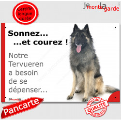 Plaque portail humour "Sonnez et Courez ! Notre Berger Belge Tervueren besoin dépenser" pancarte photo Attention au Chien drôle