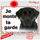 Labrador Noir, plaque portail "Je Monte la Garde, risques et périls" pancarte attention au chien panneau affiche photo